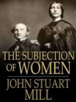 "A Sujeição das Mulheres". John Stuart Mill